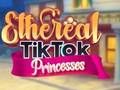 Spēle Ēteriskās TikTok princeses  online