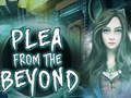 Spēle Plea From The Beyond  online