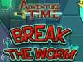 Spēle Piedzīvojumu laiks Break the Worm online Spēle Piedzīvojumu laiks Break the Worm online