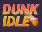 Spēle Dunk Idle online