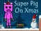 Spēle Super Pig on Xmas online