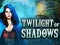 Spēle Twilight of Shadows online