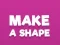 Spēle Make A Shape online