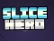 Spēle Slice Hero online