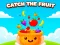 Spēle Catch the Fruit online