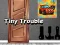 Spēle Tiny Trouble online