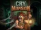 Spēle Cry Mansion online