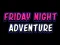 Spēle Friday adventure night online