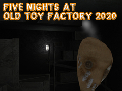 Spēle Piecas naktis Old Toy Factory 2020  online