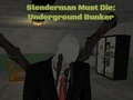 Spēle Slendermanam jāmirst: pazemes bunkurs  online