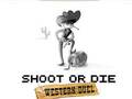 Spēle Shoot or Die Rietumu duelis  online