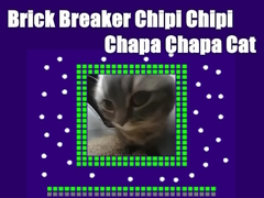 Spēle Ķieģeļu lauzējs Chipi Chipi Chapa Chapa Cat  online